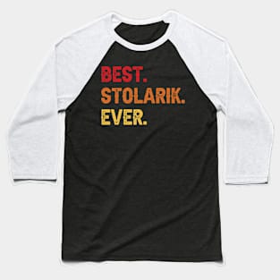 Best STOLARIK Ever, STOLARIK Second Name, STOLARIK Middle Name Baseball T-Shirt